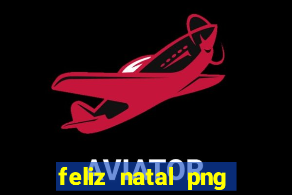 feliz natal png para imprimir